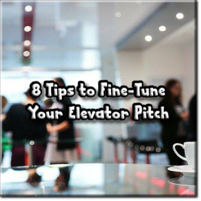 8 tips to Fine Tune Your Elevator Pitch